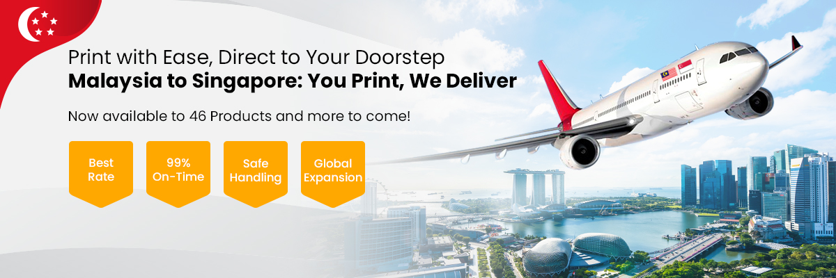 Malaysia to Singapore: You Print, We Deliver